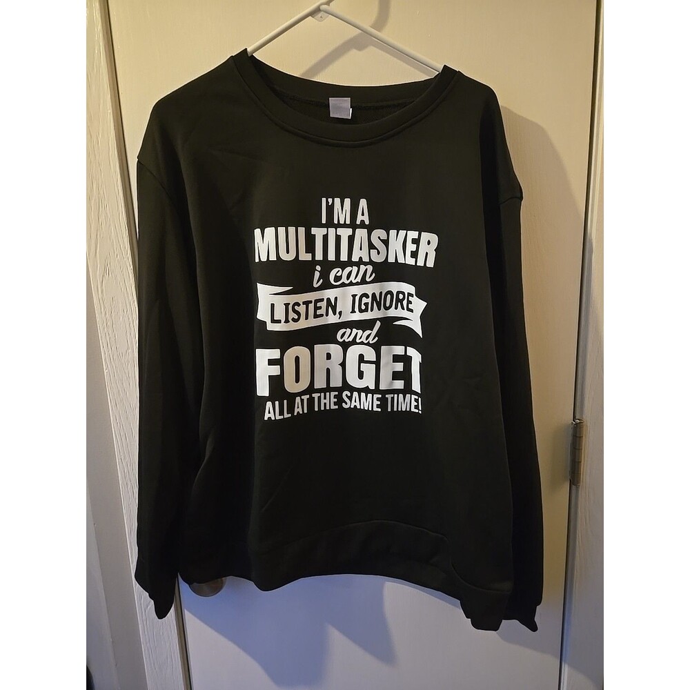 "I can listen, ignore, and forget at same time multitasker" Sweatshirt XL